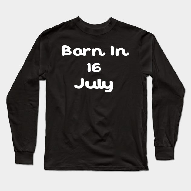 Born In 16 July Long Sleeve T-Shirt by Fandie